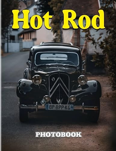 Hot Rod Photobook: Classical Cars for Anyone to Love for Decor as Gift | with 40+ Illustrarions Pages for Relaxation with Stress Relief
