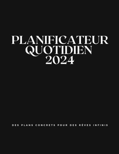 Planificateur Quotidien 2024: Agenda quotidien pour planifier vos tâches et objectifs, tout en prenant soin de vous-même