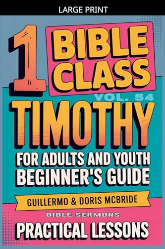 Bible Class for Adults and Youth: Beginner's Guide - 1 Timothy (Bible Class from Scratch, Band 54)