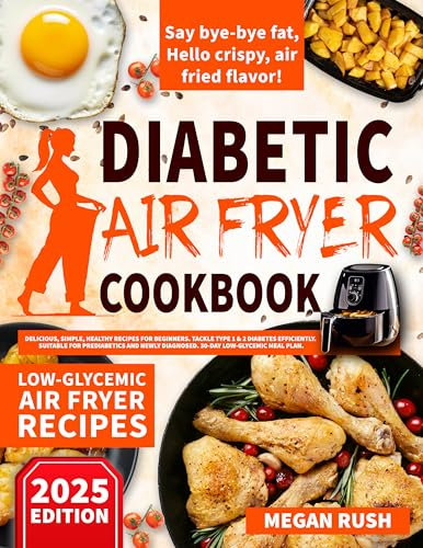 Diabetic Air Fryer Cookbook: Delicious, Simple, Healthy Recipes for Beginners. Tackle Type 1 & 2 Diabetes Efficiently. Suitable for Prediabetics and Newly ... Meal Plan (Diabetic Cookbook Collection)