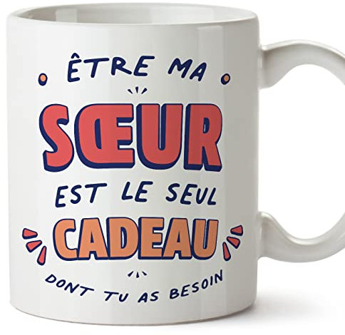 Mugffins Tasses pour SŒUR - En Français - Cadeau original - Le Seul Cadeau Dont tu as Besoin - 11 oz / 330 ml