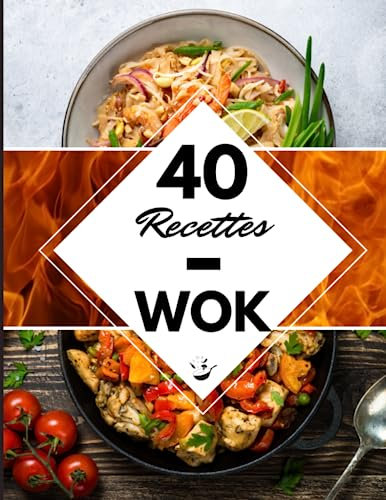 40 Recettes Wok: Un livre de recette wok - L’amour de la cuisine asiatique & chinoise à la maison !