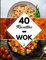 40 Recettes Wok: Un livre de recette wok - L’amour de la cuisine asiatique & chinoise à la maison !