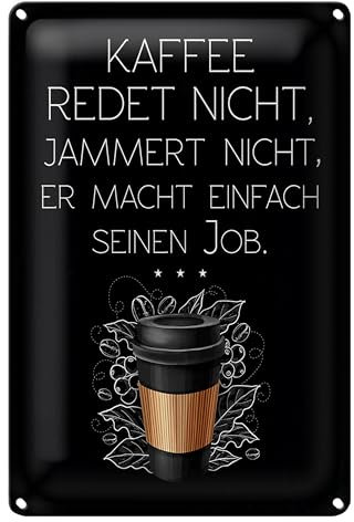 Blechschild Kaffee | Redet nicht, jammert nicht | Macht seinen Job | 12 cm x 18 cm