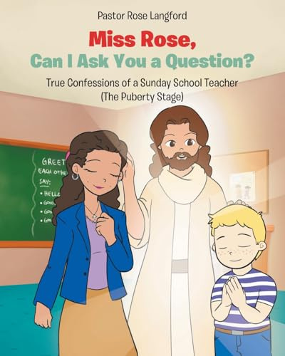 Miss Rose, Can I Ask You a Question?: True Confessions of a Sunday School Teacher (The Puberty Stage)