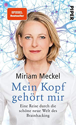 Mein Kopf gehört mir: Eine Reise durch die schöne neue Welt des Brainhacking