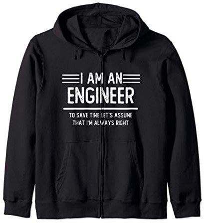 I Am An Engineer To Save Time I'm Always Right Engineer Gift Felpa con Cappuccio