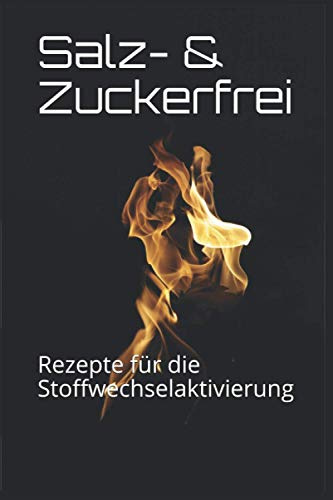 Salz- & Zuckerfrei: Rezepte für die Stoffwechselaktivierung