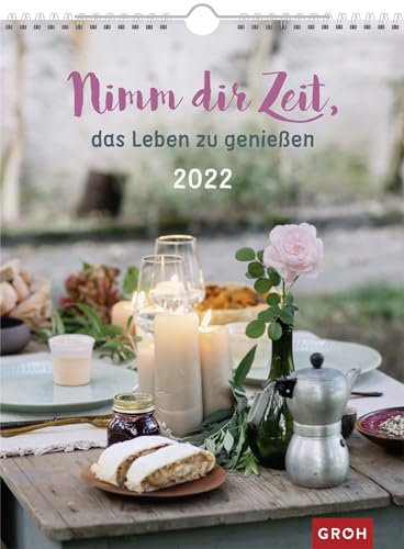 Nimm dir Zeit, das Leben zu genießen 2022: Großer Wandkalender, Wochenkalender im Hochformat mit Spiralbindung