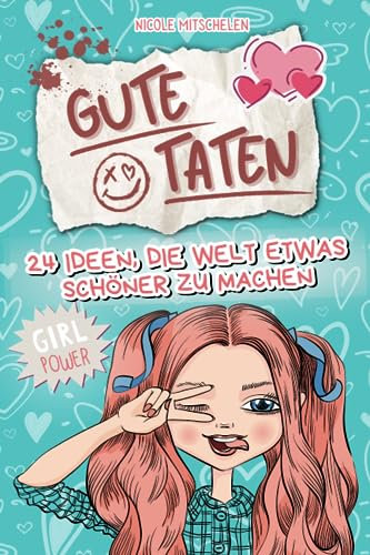 Gute Taten - 24 Ideen, die Welt etwas schöner zu machen: Arbeitsbuch für Teenager, ideal als Geschenk zum Geburtstag, zur Einschulung oder als ... Selbstvertrauen für Kinder in der Pubertät