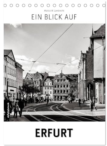 Ein Blick auf Erfurt (Tischkalender 2026 DIN A5 hoch), CALVENDO Monatskalender: Ein ungewohnter Blick in harten Schwarz-Weiß-Bildern auf Erfurt (CALVENDO Orte)