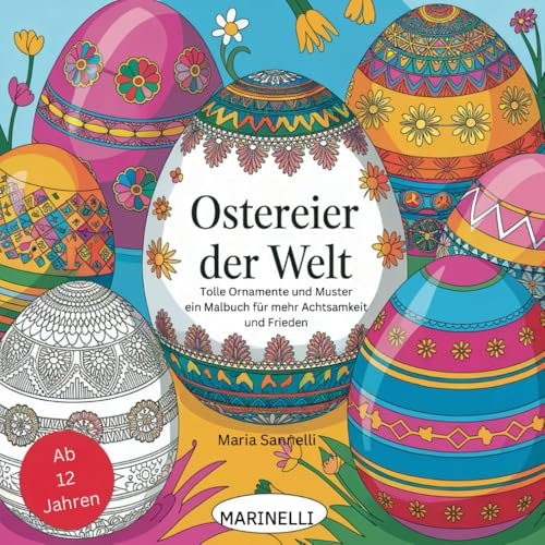 Ostereier der Welt: Tolle Ornamente und Muster - ein Malbuch für mehr Achtsamkeit und Frieden