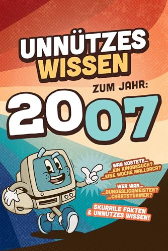 Unnützes Wissen zum Jahr 2007 - Skurrile Fakten & Unnützes Wissen: Über 100 witzige Fakten - Das lustige Geschenk für den Geburtstag - Männer und Frauen Jahrgang 2007 (Unnützes Wissen zum Jahr... 3)
