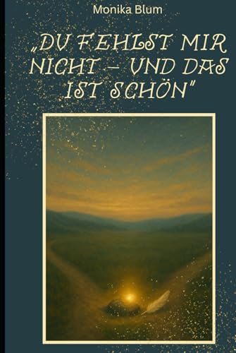 Du fehlst mir nicht - und das ist schön