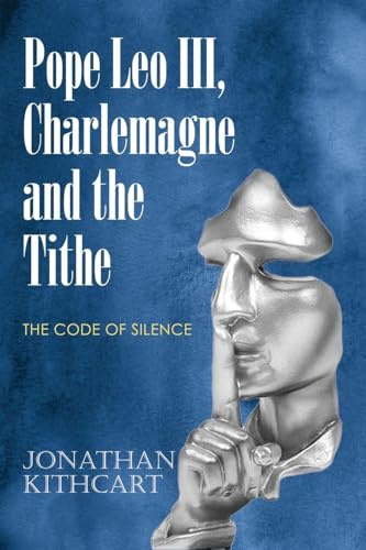 Pope Leo III, Charlemagne and the Tithe: The Code of Silence
