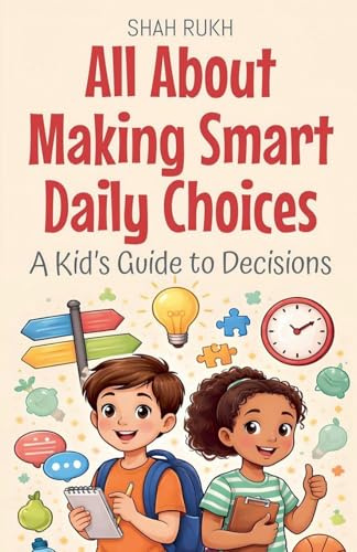 All About Making Smart Daily Choices: A Kid's Guide to Decisions (Illustrated Books for Kids, Band 26)