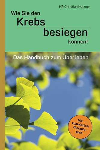 Wie Sie den Krebs besiegen können!: Das Handbuch zum Überleben.