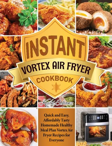 Instant Vortex Air Fryer Cookbook: Quick and Easy, Affordably Tasty Homemade Healthy Meal Plan Vortex Air Fryer Recipes for Everyone
