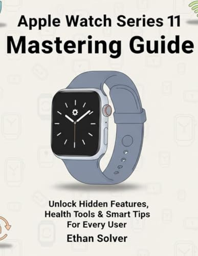 Apple Watch Series 11 Mastering Guide: Unlock Hidden Features, Health Tools & Smart Tips For Every User