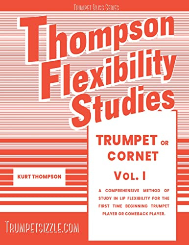 Thompson Flexibility Studies for Trumpet or Cornet Vol. 1: A comprehensive method of study in lip flexibility for the first time beginning trumpet player or comeback player