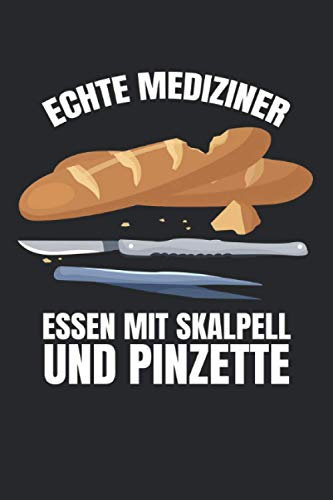 Echte Mediziner Essen Mit Skalpell Und Pinzette: Notizbuch mit 120 Seiten liniertem Papier (6x9 Zoll, ca. DIN A5 / 15.24 x 22.86 cm) Mediziner Skalpell Pinzette Notarzt Sanitäter Rettungsdienst