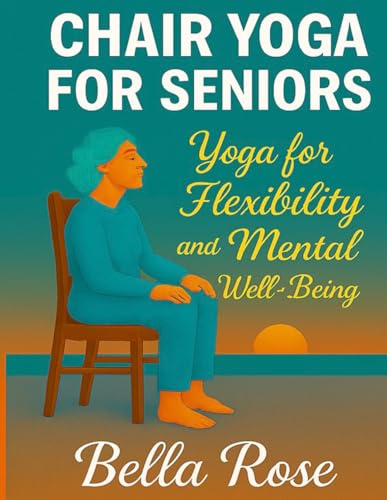 Chair Yoga For Seniors: Yoga For Flexibility and Mental Well-Being