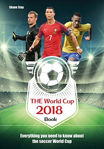 THE World Cup 2018 Book: Everything You Need to Know About the Soccer World Cup (World Cup Russia 2018)
