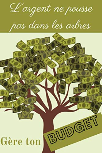 L'argent ne pousse pas dans les arbres Gère ton budget: Planificateur de budget mensuel pour mieux gérer ses comptes et faire des économies - 12 mois - non daté - à remplir