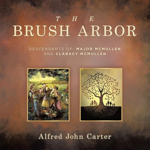 THE BRUSH ARBOR: DESCENDANTS OF: MAJOR MCMULLEN AND CLARACY MCMULLEN
