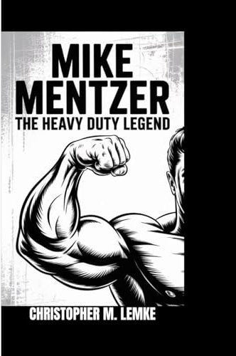 MIKE MENTZER: The Heavy Duty Legend