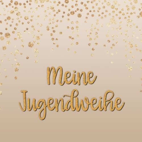 Meine Jugendweihe: Gästebuch zum selbst ausfüllen | Geschenk zur Jugendweihe |Gästebuch zum eintragen mit viel Platz für Glückwünsche und Fotos | Tolles Album zur Erinnerung