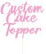 Personalised Custom Cake Toppers - Happy Birthday, Wedding, Graduation & Christmas (Baby Pink)