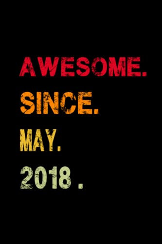 Awesome Since 2018 Notebook: Happy Birthday Gift For you: Blank Lined Journal 6x9