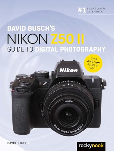 David Busch's Nikon Z50 II Guide to Digital Photography (The David Busch Camera Guide Series)
