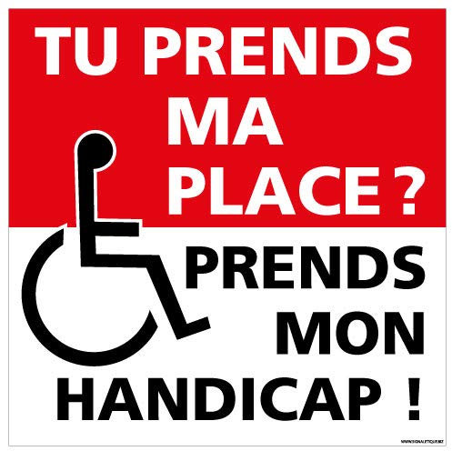 Panneau Stationnement Tu Prends Ma Place ? Prend Mon Handicap- Dimensions 250 x 250 mm - Aluminium 2 mm - Protection Anti-UV
