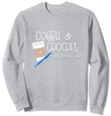 Coffee and Crochet the Perfect Day - Crochet Hook and Mug Sweatshirt