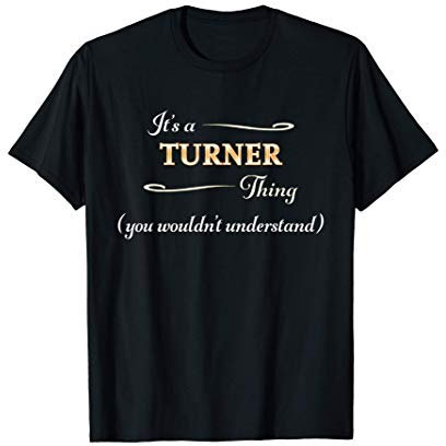 It's a TURNER Thing, You Wouldn't Understand | Name Gift - T-Shirt