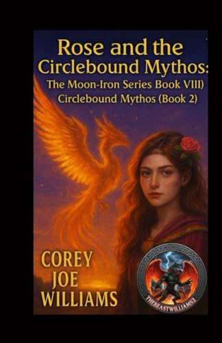 Rose and the Circlebound Mythos: The Moon-Iron Series Book VIII: Circlebound Mythos (Book 2): 8