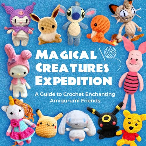 Magical Creatures Expedition: A Guide to Crochet Enchanting Amigurumi Friends