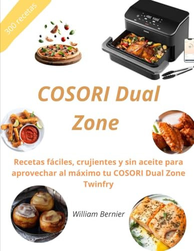 COSORI Dual Zone: Recetas fáciles, crujientes y sin aceite para aprovechar al máximo tu COSORI Dual Zone Twenfry
