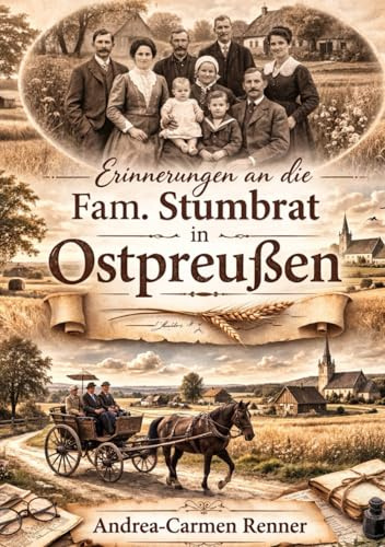 Erinnerungen an Ostpreußen: Die Geschichte meiner Familie