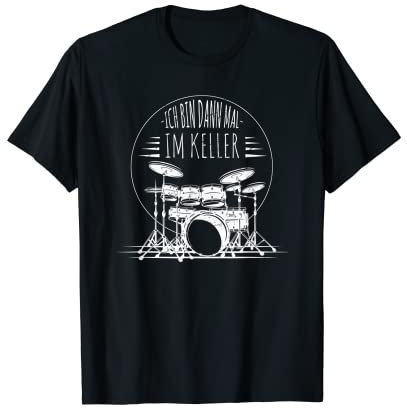 Ich Bin Dann Mal Im Keller | Schlagzeuger Drums T-Shirt