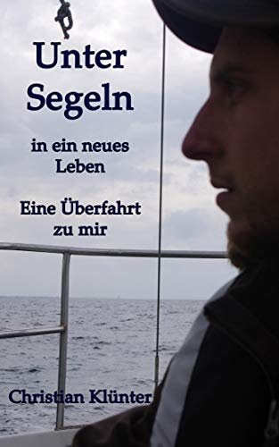 Unter Segeln in ein neues Leben: Eine Überfahrt zu mir
