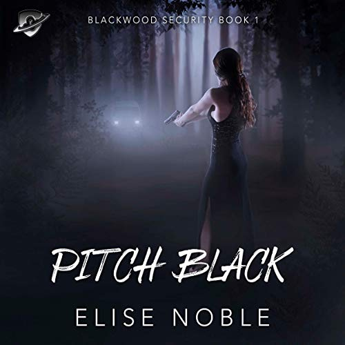 Pitch Black (A Romantic Thriller): Blackwood Security, Book 1