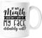 60 Second Makeover Limited If My Mouth Doesn't Say It My Face Definately Will Sarcasm Mug