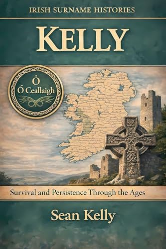 Kelly: Survival and Persistence Through the Ages (Irish Surname Histories)