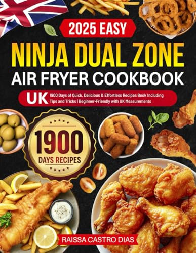 2025 Easy Ninja Dual Zone Air Fryer Cookbook UK: 1900 Days of Quick, Delicious & Effortless Recipes Book Including Tips and Tricks | Beginner-Friendly with UK Measurements