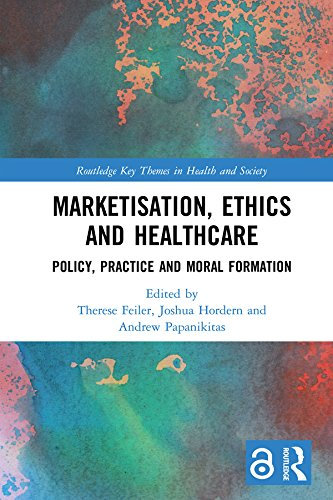 Marketisation, Ethics and Healthcare: Policy, Practice and Moral Formation (Routledge Key Themes in Health and Society) (English Edition)