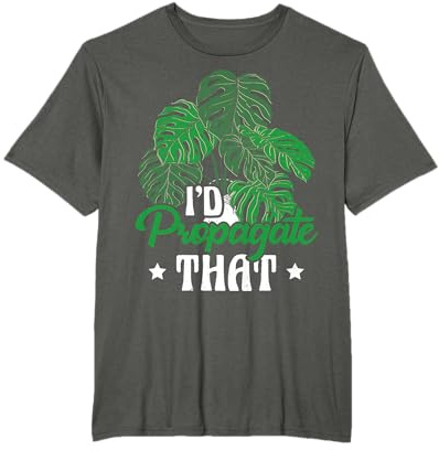 I'D Propagate THAT Monstera Deliciosa T-Shirt