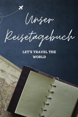 Unser Reisetagebuch: Der ultimative Reisebegleiter zum Ausfüllen | Inklusive Weltkarte, Bucket List & individueller Reise-Checkliste | Perfekt für ... & Städtetrips (Reisetagebücher, Band 6)
